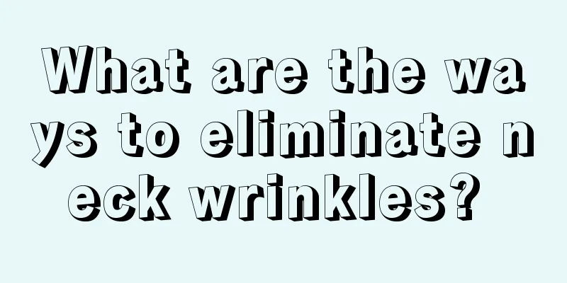 What are the ways to eliminate neck wrinkles? 