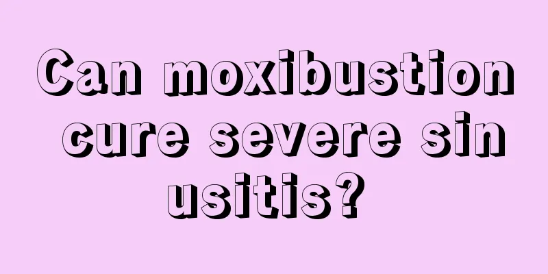 Can moxibustion cure severe sinusitis? 