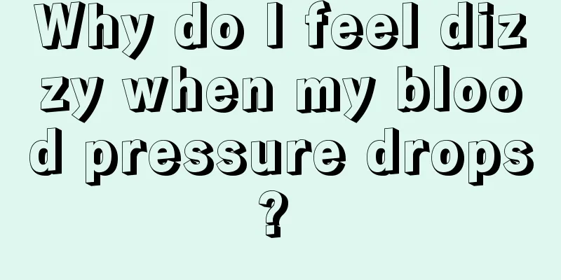 Why do I feel dizzy when my blood pressure drops? 
