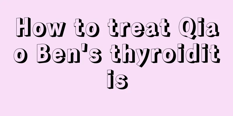 How to treat Qiao Ben's thyroiditis
