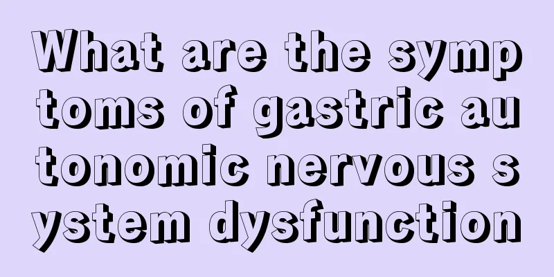 What are the symptoms of gastric autonomic nervous system dysfunction