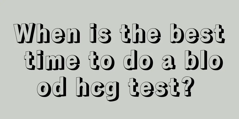 When is the best time to do a blood hcg test? 