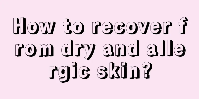 How to recover from dry and allergic skin?