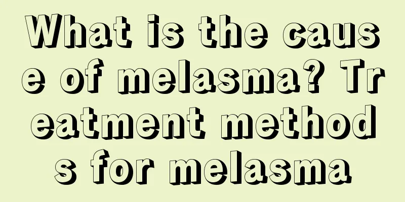 What is the cause of melasma? Treatment methods for melasma