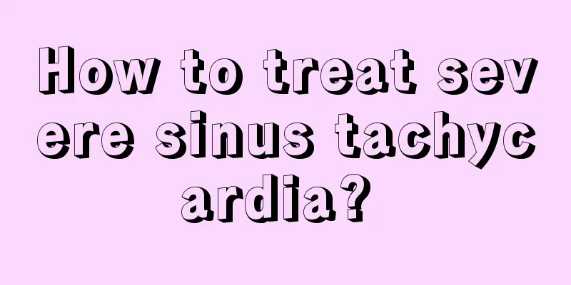 How to treat severe sinus tachycardia? 
