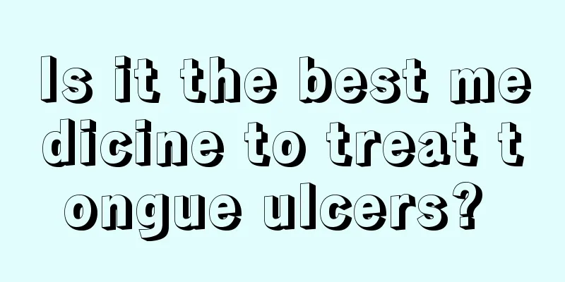 Is it the best medicine to treat tongue ulcers? 