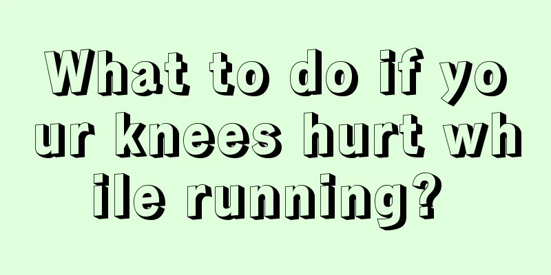 What to do if your knees hurt while running? 