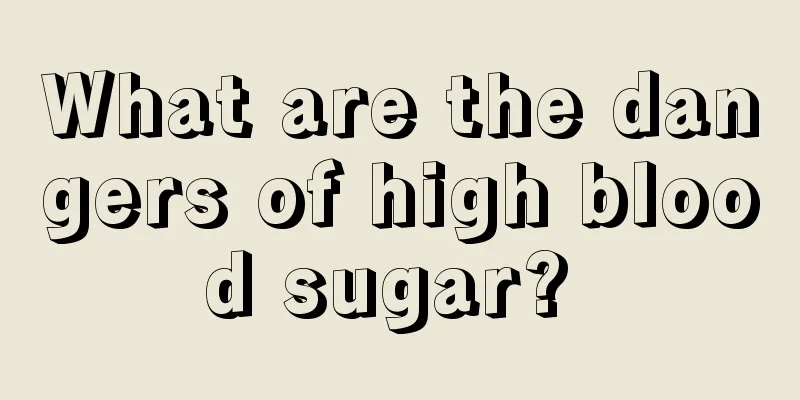 What are the dangers of high blood sugar? 