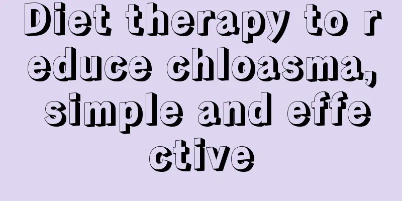 Diet therapy to reduce chloasma, simple and effective