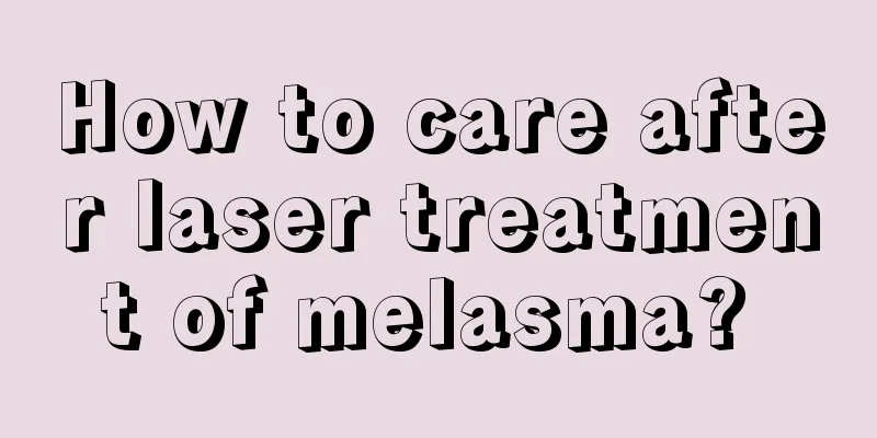 How to care after laser treatment of melasma? 