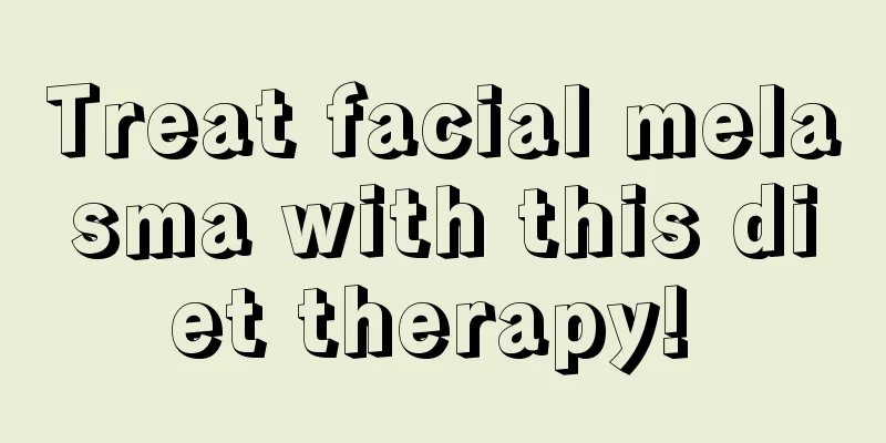 Treat facial melasma with this diet therapy! 
