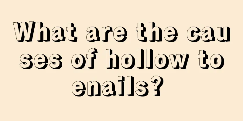 What are the causes of hollow toenails? 