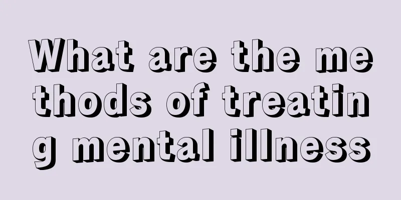 What are the methods of treating mental illness