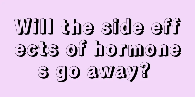Will the side effects of hormones go away? 