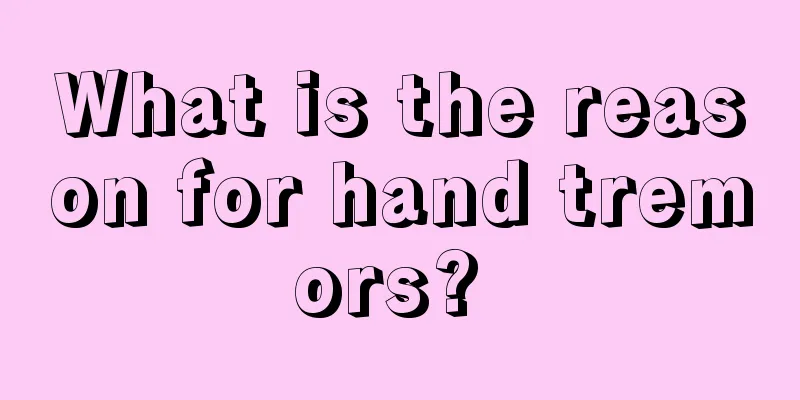 What is the reason for hand tremors? 
