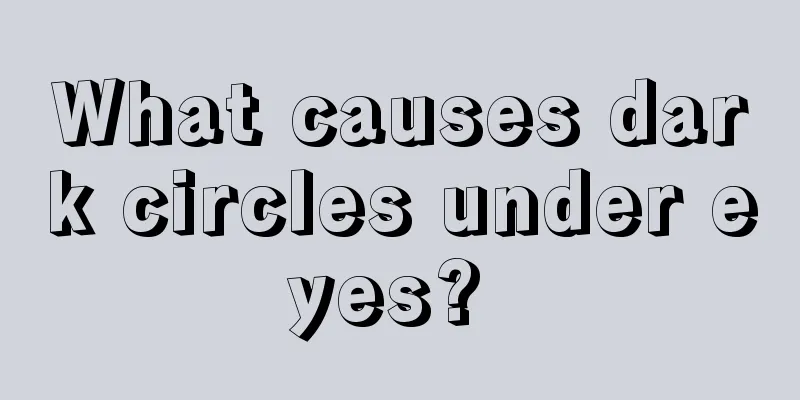 What causes dark circles under eyes? 