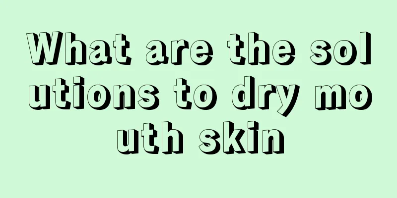 What are the solutions to dry mouth skin