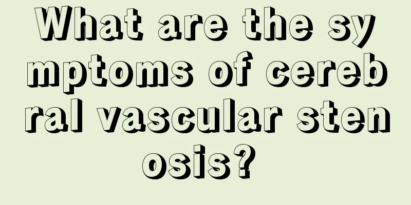 What are the symptoms of cerebral vascular stenosis? 