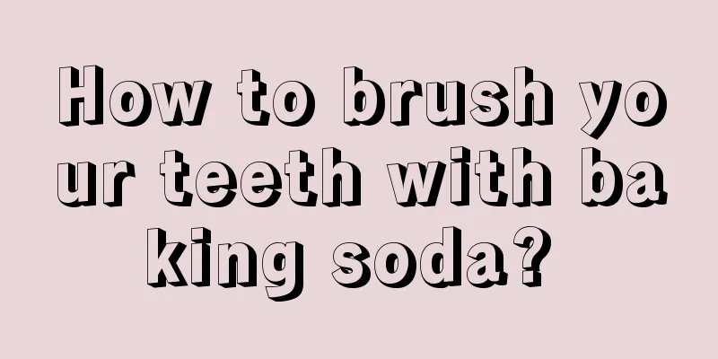 How to brush your teeth with baking soda? 