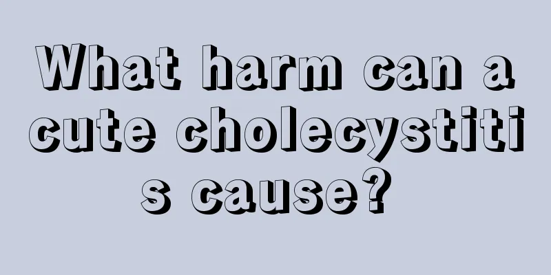 What harm can acute cholecystitis cause? 