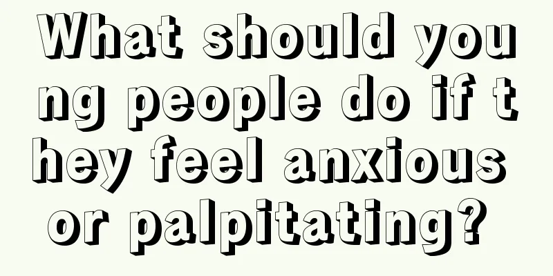 What should young people do if they feel anxious or palpitating? 