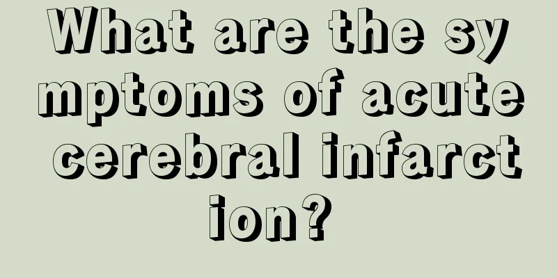 What are the symptoms of acute cerebral infarction? 