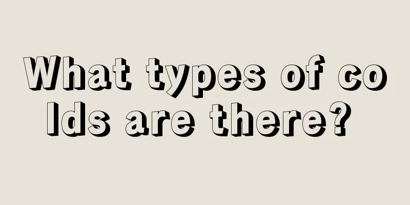 What types of colds are there? 