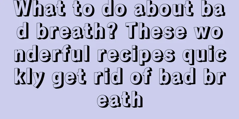 What to do about bad breath? These wonderful recipes quickly get rid of bad breath