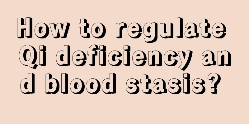 How to regulate Qi deficiency and blood stasis? 