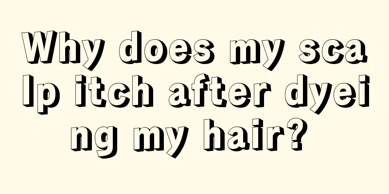 Why does my scalp itch after dyeing my hair? 