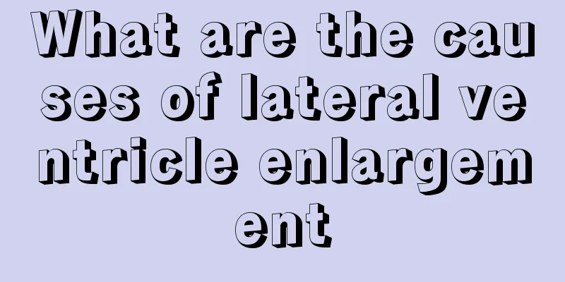 What are the causes of lateral ventricle enlargement
