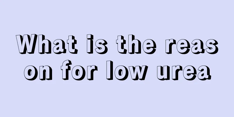 What is the reason for low urea