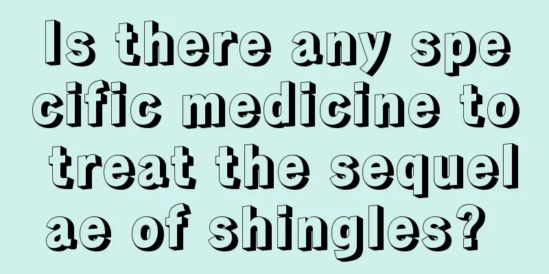 Is there any specific medicine to treat the sequelae of shingles? 