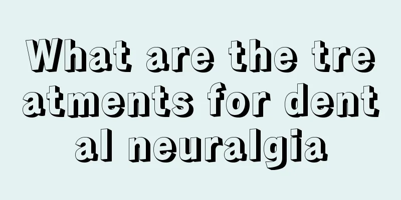 What are the treatments for dental neuralgia