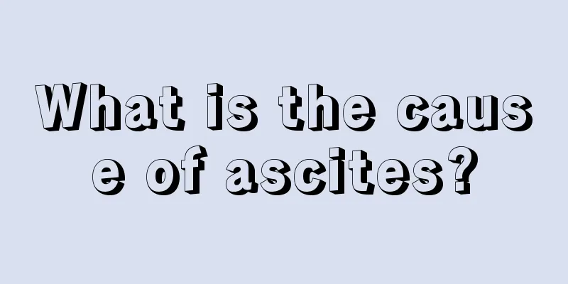 What is the cause of ascites?
