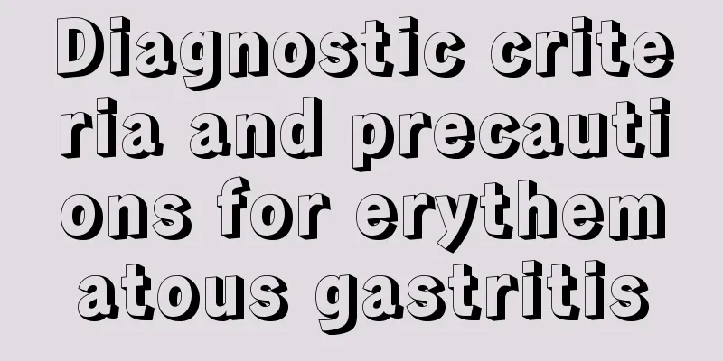 Diagnostic criteria and precautions for erythematous gastritis