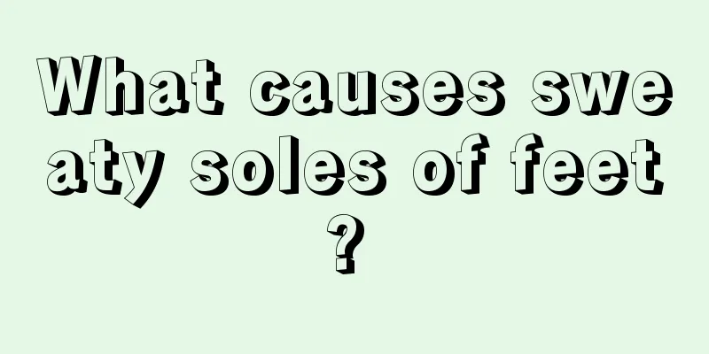What causes sweaty soles of feet? 