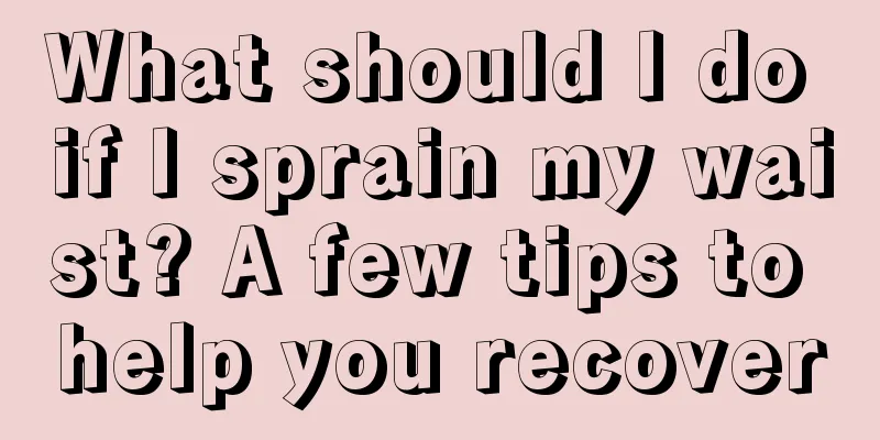 What should I do if I sprain my waist? A few tips to help you recover
