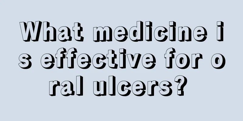 What medicine is effective for oral ulcers? 