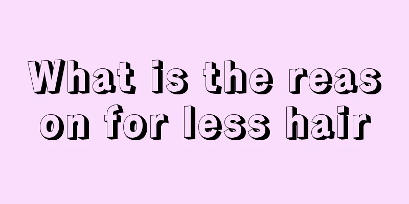 What is the reason for less hair