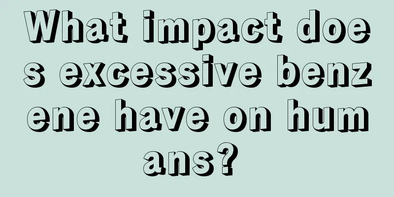 What impact does excessive benzene have on humans? 