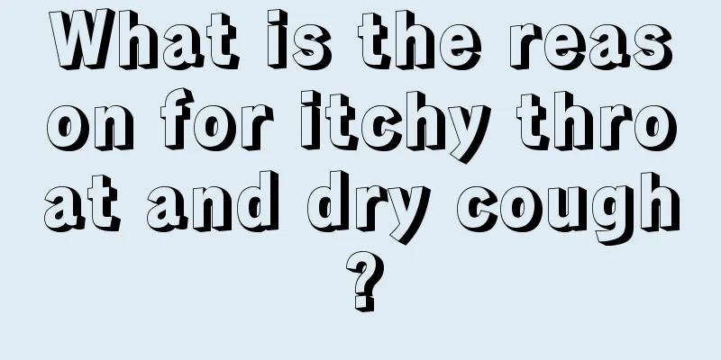 What is the reason for itchy throat and dry cough?