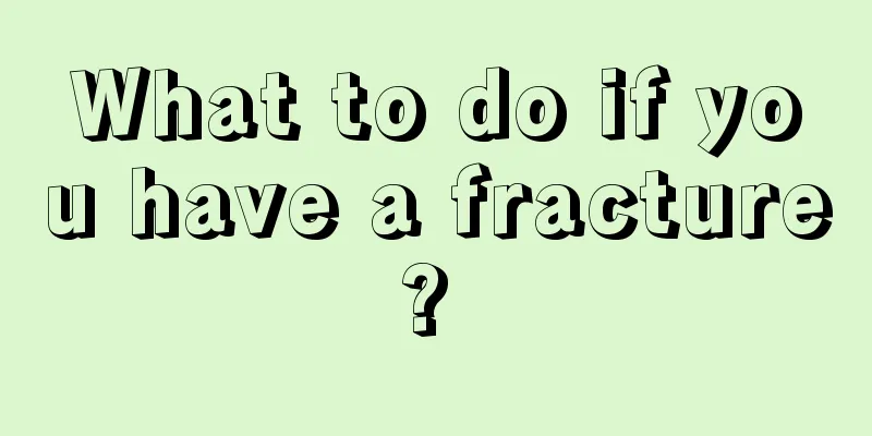What to do if you have a fracture? 