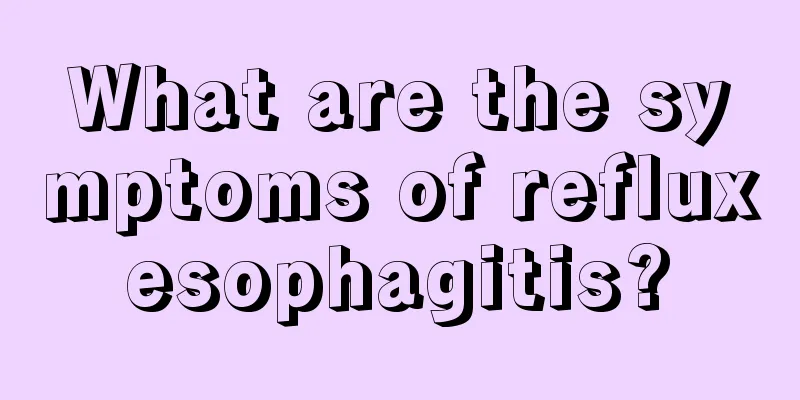What are the symptoms of reflux esophagitis? 