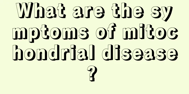 What are the symptoms of mitochondrial disease? 