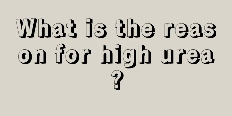 What is the reason for high urea?