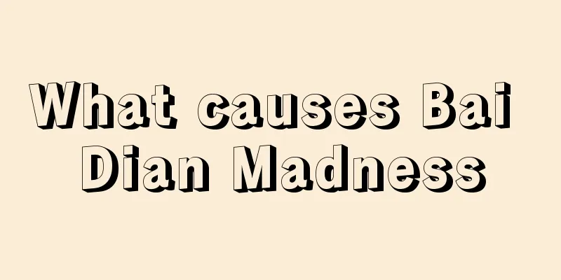 What causes Bai Dian Madness