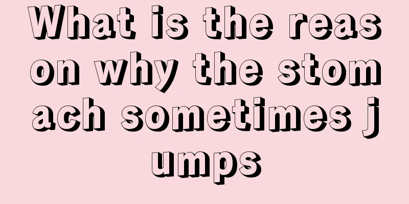 What is the reason why the stomach sometimes jumps