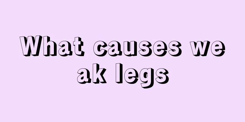 What causes weak legs