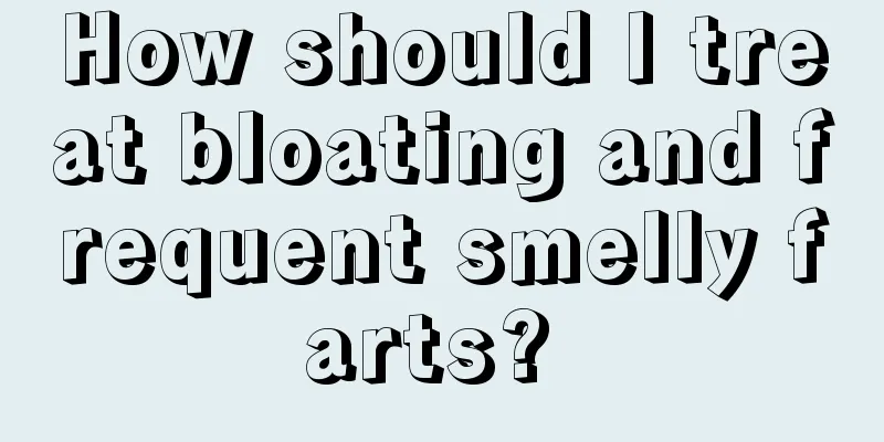 How should I treat bloating and frequent smelly farts? 